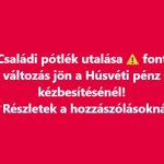 Családi pótlék utalása! Fontos változás jön a Húsvéti pénz kézbesítésénél!