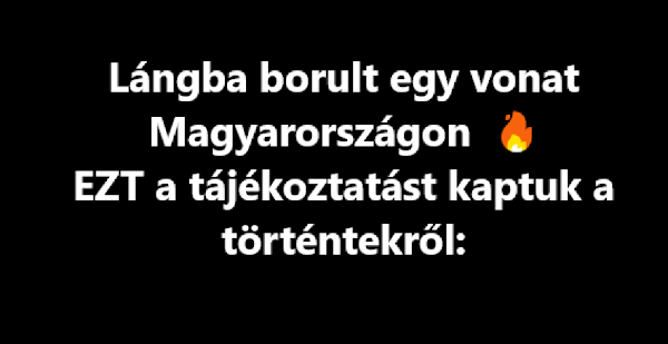 Lángba borult egy vonat Magyarországon – EZT a tájékoztatást kaptuk a történtekről: