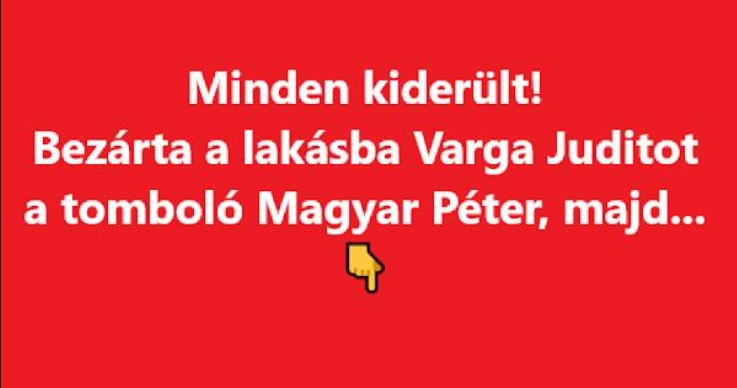 Minden kiderült! Bezárta a lakásba Varga Juditot a tomboló Magyar Péter, majd…