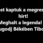 Most kaptuk a megrendítő hírt! Meghalt a legenda! Nyugodj Békében Tibor