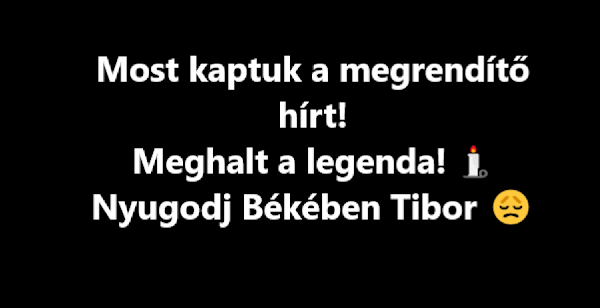 Most kaptuk a megrendítő hírt! Meghalt a legenda! Nyugodj Békében Tibor