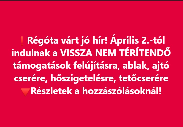 Régóta várt jó hír! Április 2.-tól indulnak a VISSZA NEM TÉRÍTENDŐ támogatások felújításra, ablak, ajtó cserére, hőszigetelésre, tetőcserére