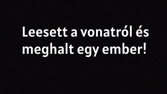 Leesett a vonatról és meghalt egy ember