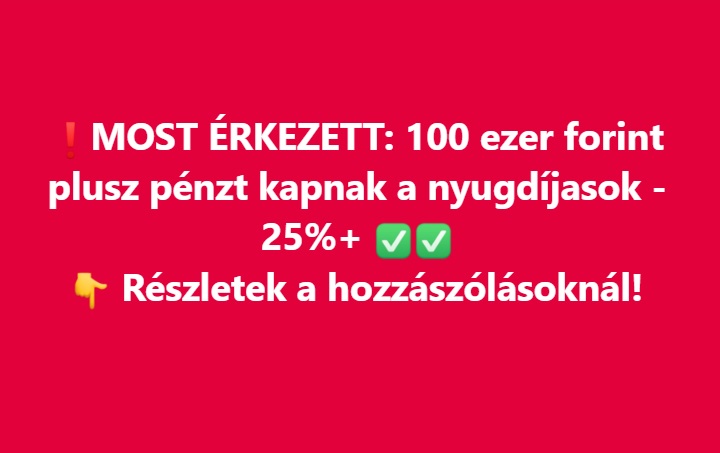 MOST ÉRKEZETT: 100 ezer forint plusz pénzt kapnak a nyugdíjasok – 25%+