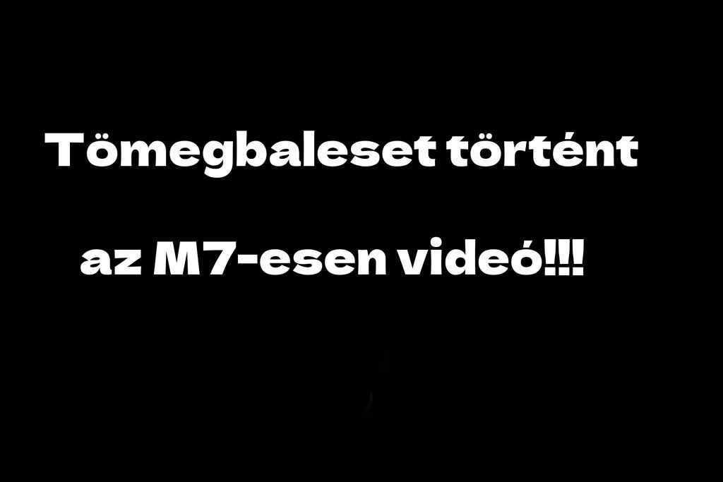 Tömegbaleset történt az M7-esen, videó!!!