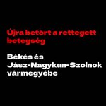 Újra betört a rettegett betegség: Békés és Jász-Nagykun-Szolnok vármegyébe!