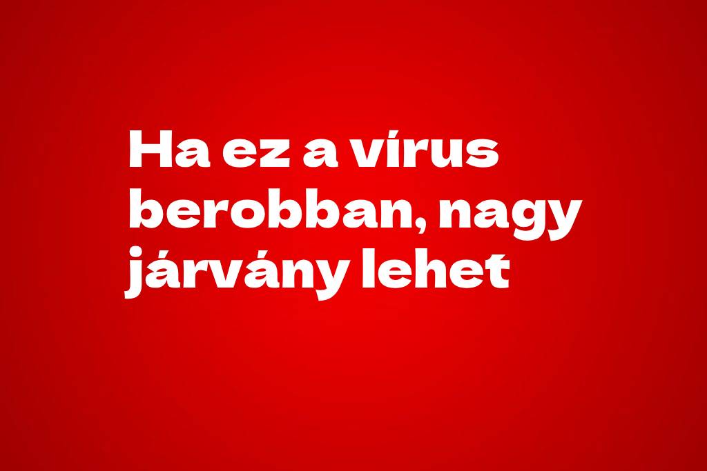 Ha ez a vírus berobban, nagy járvány lehet