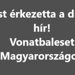 Most érkezett a drámai hír! Vonatbaleset Magyarországon – ITT vannak a részletek: