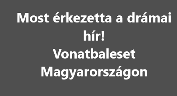 Most érkezett a drámai hír! Vonatbaleset Magyarországon – ITT vannak a részletek: