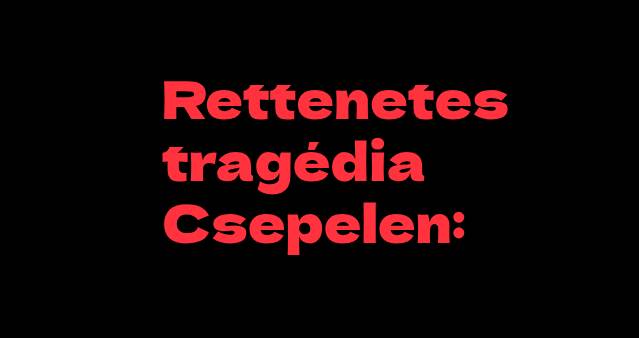 Rettenetes tragédia Csepelen: