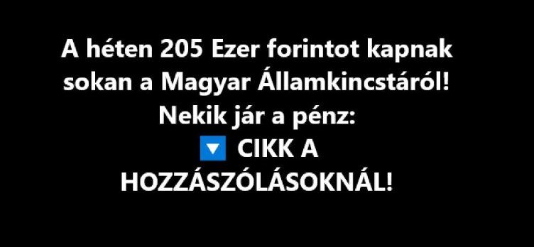 A héten 205 Ezer forintot kapnak sokan a Magyar Államkincstáról! Nekik jár a pénz!