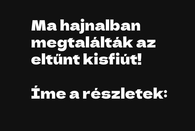 Ma hajnalban megtalálták az eltűnt kisfiút! Íme a részletek: