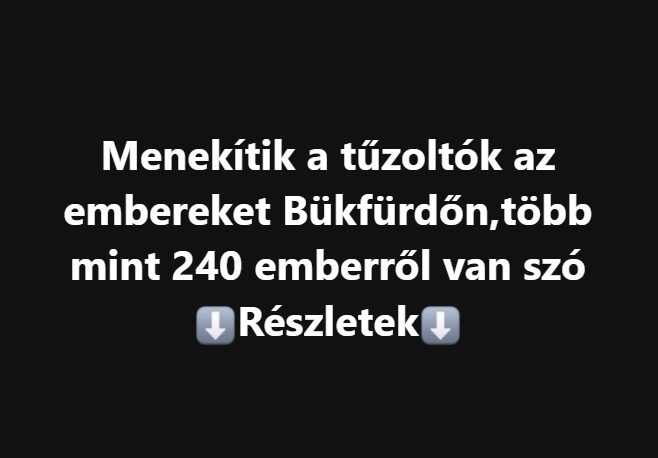 Menekítik a tűzoltók az embereket Bükfürdőn,több mint 240 emberről van szó