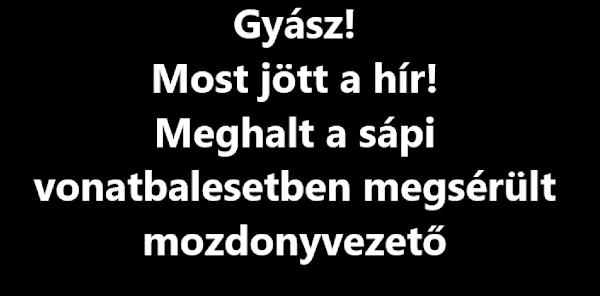 Gyász! Most jött a hír! Meghalt a sápi vonatbalesetben megsérült mozdonyvezető – ITT vannak a részletek