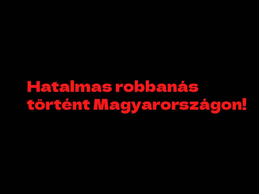 Hatalmas robbanás történt Magyarországon!