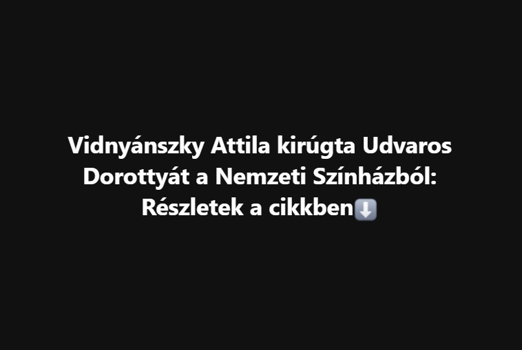 Udvaros Dorottyát elküldték a Nemzeti Színházból: elképesztő okkal indokolták