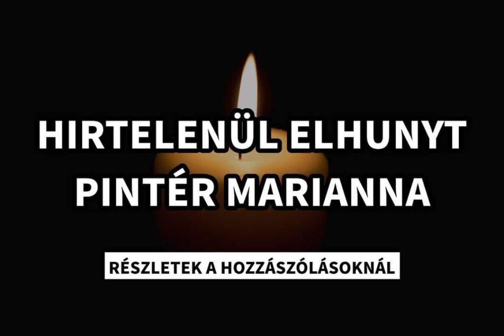 MA ESTE HIRTELENÜL ELHUNYT PINTÉR MARIANNA