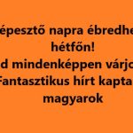 Elképesztő napra ébredhetünk hétfőn! Aki tud mindenképpen várjon addig – Fantasztikus hírt kaptak a magyarok