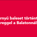 Szörnyű baleset történt ma reggel a Balatonnál: