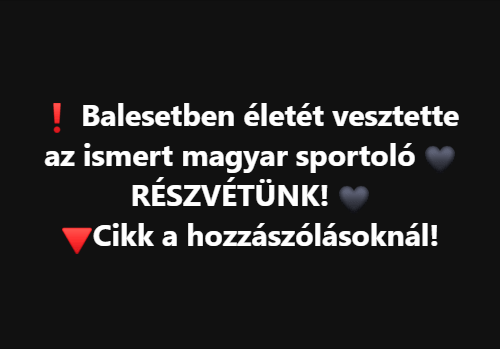 Balesetben életét vesztette az ismert magyar sportoló – RÉSZVÉTÜNK! 