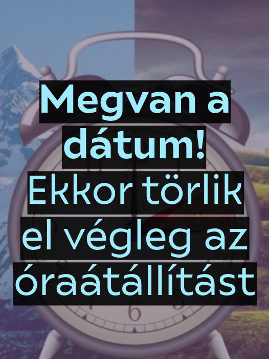 Megvan a dátum! Ekkor törlik el végleg az óraátállítást 