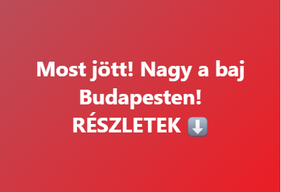 Most jött! Nagy a baj Budapesten!