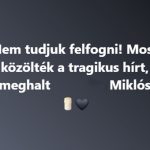 Nem tudjuk felfogni! Most közölték a tragikus hírt, meghalt Miklós