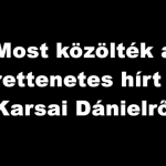 Összeroppant az ország! Ebben a percben közölték a tragikus hírt Karsai Dánielről 